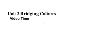 2021新版人教版选修二英语Unit2 Bridging CulturesVideo Time- ppt课件.pptx