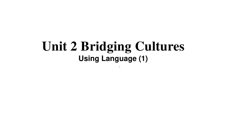 2021新版人教版选修二英语Unit2 Bridging CulturesUsing Language（1） ppt课件.pptx_第1页