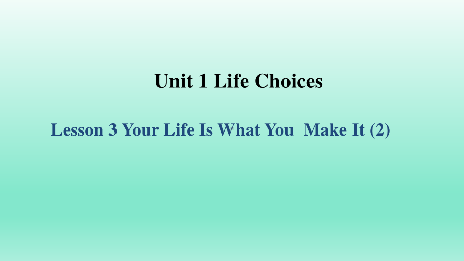 2021新版北师大版必修第一册英语Unit 1 Life Choices Lesson 3 Your Life Is What YouMake It (2) ppt课件.ppt_第1页