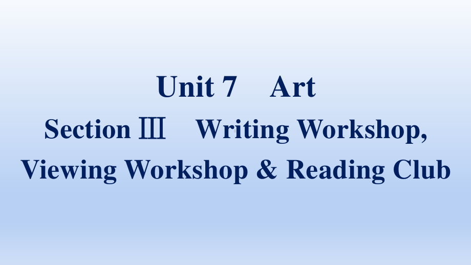 2021新版北师大版必修第三册英语Unit 7 Section Ⅲ　Writing Workshop,Viewing Workshop & Reading Clubppt课件.pptx_第1页