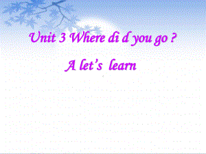 六年级英语下册课件：Unit 3 Where did you go？Part A let’slearn人教PEP版.ppt