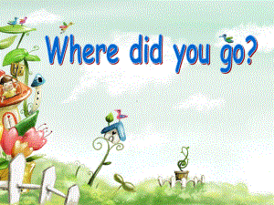 六年级英语下册课件：Unit 3 Where did you go？Part A Let's learn人教PEP版.ppt