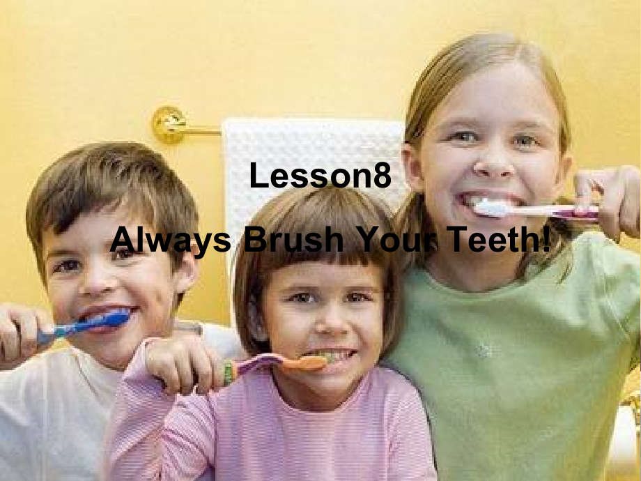 冀教版（三起）六下Unit 2 Good Health to You!-Lesson 8 Always Brush Your Teeth!-ppt课件-(含教案)-公开课-(编号：60906).zip