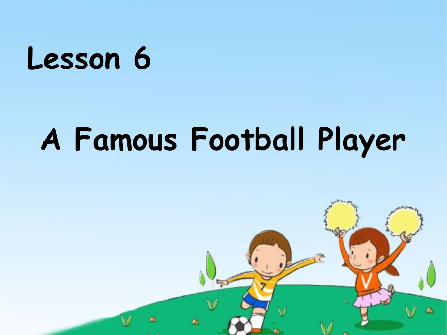 冀教版（三起）六下Unit 1 Sports-Lesson 6 A Famous Football Player-ppt课件-(含教案)-部级优课-(编号：1081f).zip