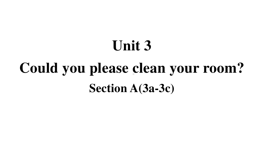 2021年春人教版英语八年级下册Unit 3Could you please clean your room-Section A 3a-3c 课件.pptx_第1页