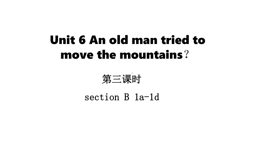 2021年春人教新目标八年级下册英语课件Unit 6 An old man tried to move the mountainssection B 1a-1d.pptx_第2页