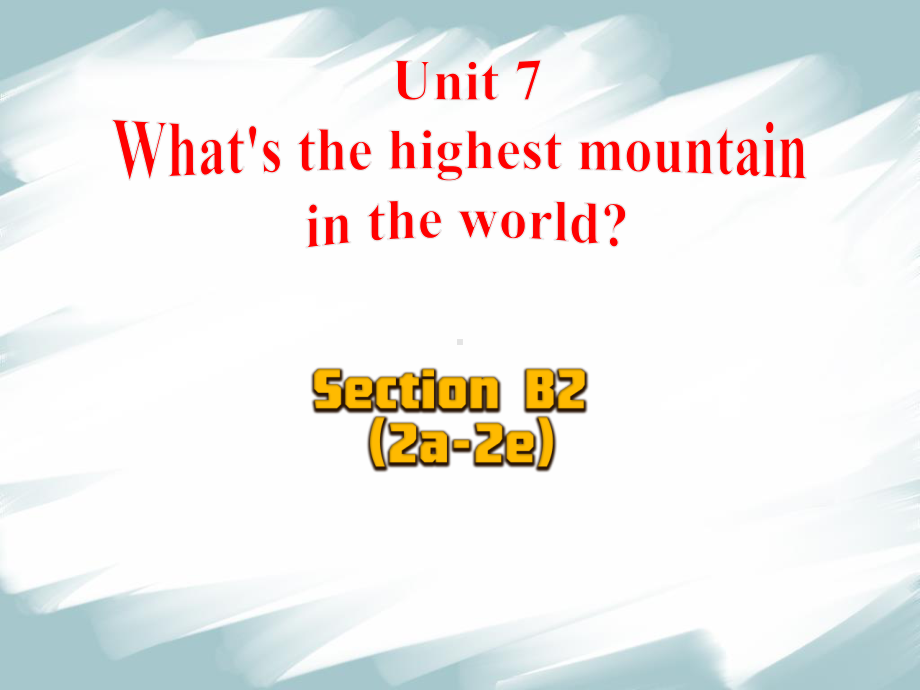 2021年春人教版英语八年级下册 Unit 7 What's the highest mountain in the world- SectionB (2a-2e)课件 (1).pptx_第2页