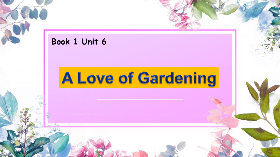 2021版外研版必修一英语unit 6 A Love of Gardening ppt课件.pptx_第1页