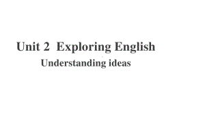 2021版外研版必修一英语Unit 2 Exploring EnglishUnderstanding ideasppt课件.pptx