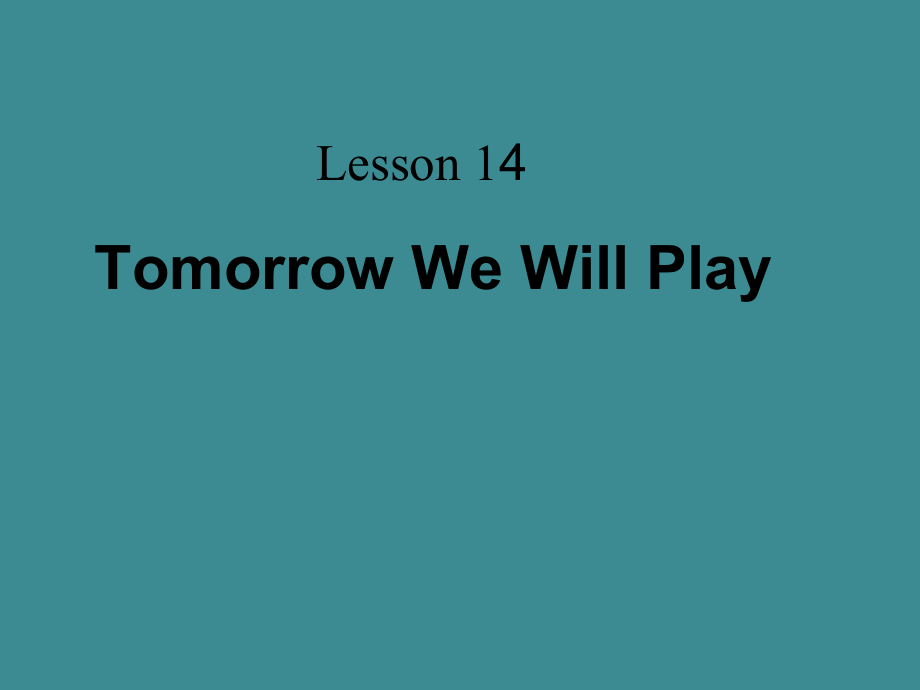 冀教版（三起）六下-Unit 3 What Will You Do This Summer -Lesson 14 Tomorrow We Will Play-ppt课件-(含教案)-公开课-(编号：21b51).zip