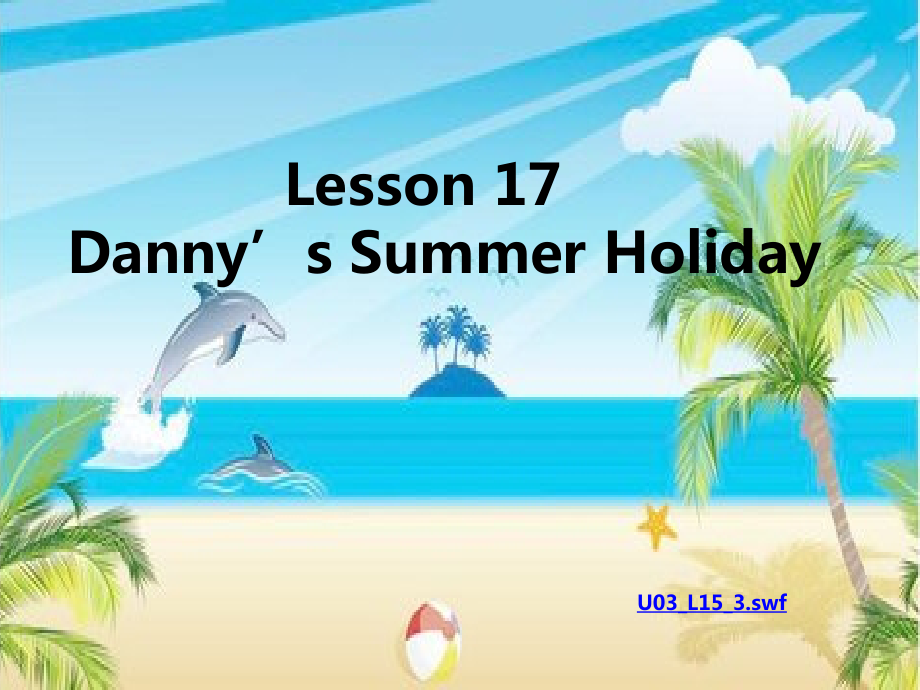 冀教版（三起）六下-Unit 3 What Will You Do This Summer -Lesson 17 Danny’s Summer Holiday-ppt课件-(含教案+素材)-公开课-(编号：536fe).zip