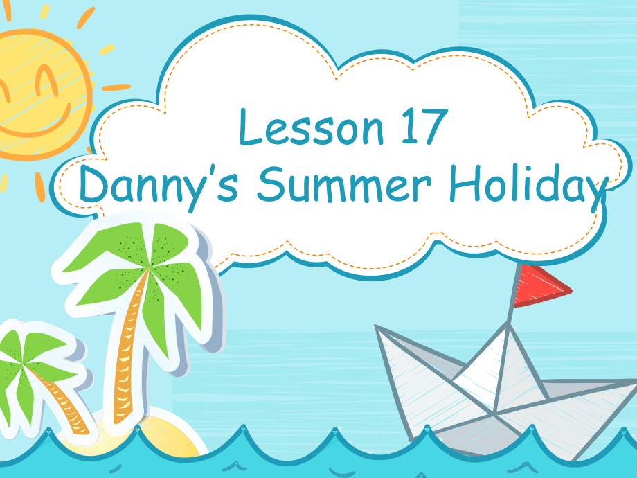 冀教版（三起）六下-Unit 3 What Will You Do This Summer -Lesson 17 Danny’s Summer Holiday-ppt课件-(含教案+素材)-市级优课-(编号：3049b).zip