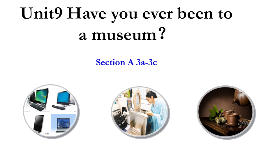 人教版八下-Unit 9 Have you ever been to a museum -Section A 3a—3c-ppt课件-(含教案+视频+素材)-省级优课-(编号：7053c).zip