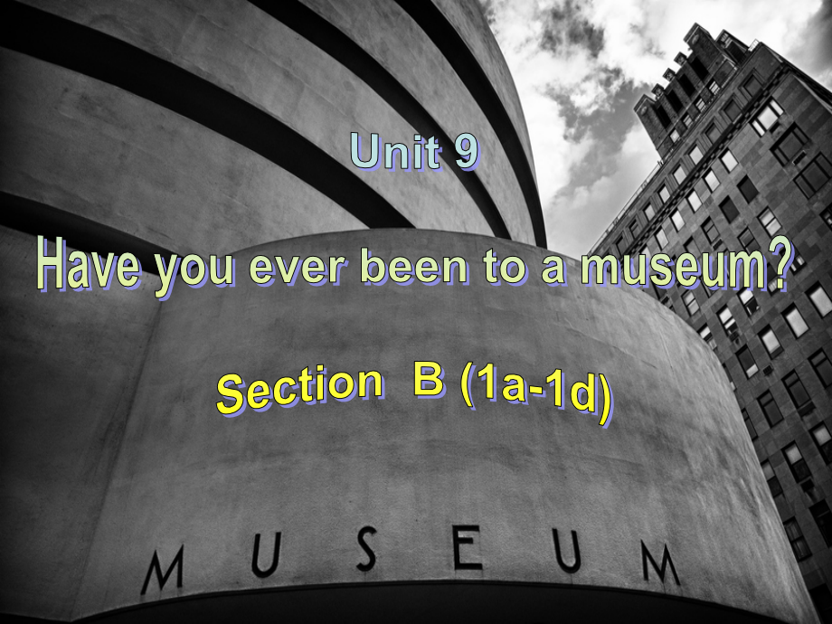 人教版八下-Unit 9 Have you ever been to a museum -Section B 1a—1d-ppt课件-(含教案)-市级优课-(编号：50374).zip