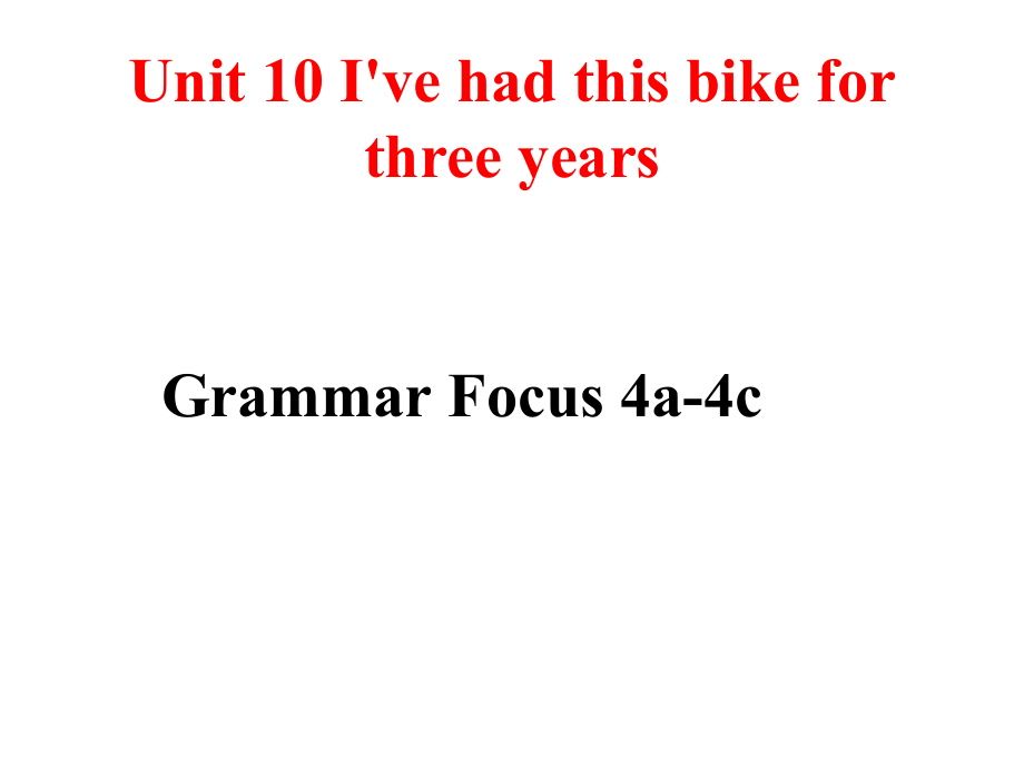 人教版八下-Unit 10 I 've had this bike for three years.-Section A Grammar focus 4a—4c-ppt课件-(含教案)-市级优课-(编号：73198).zip