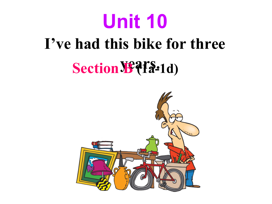 人教版八下-Unit 10 I 've had this bike for three years.-Section B 1a—1d-ppt课件-(含教案)-省级优课-(编号：e0ffa).zip