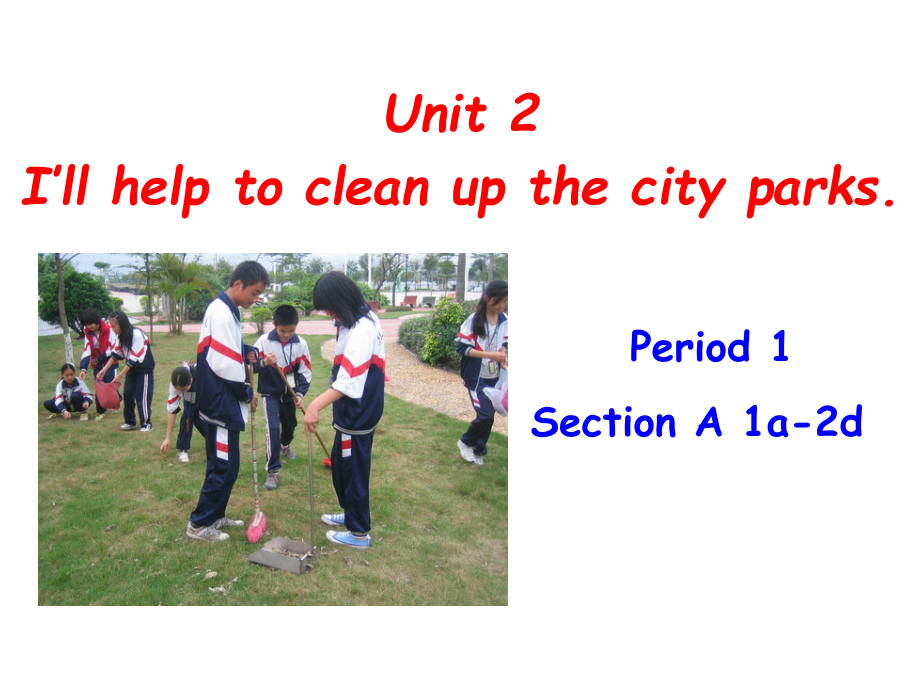 人教版八下-Unit 2 I 'll help to clean up the city parks -Section A 1a—2d-ppt课件-(含教案+音频)-省级优课-(编号：c5fef).zip