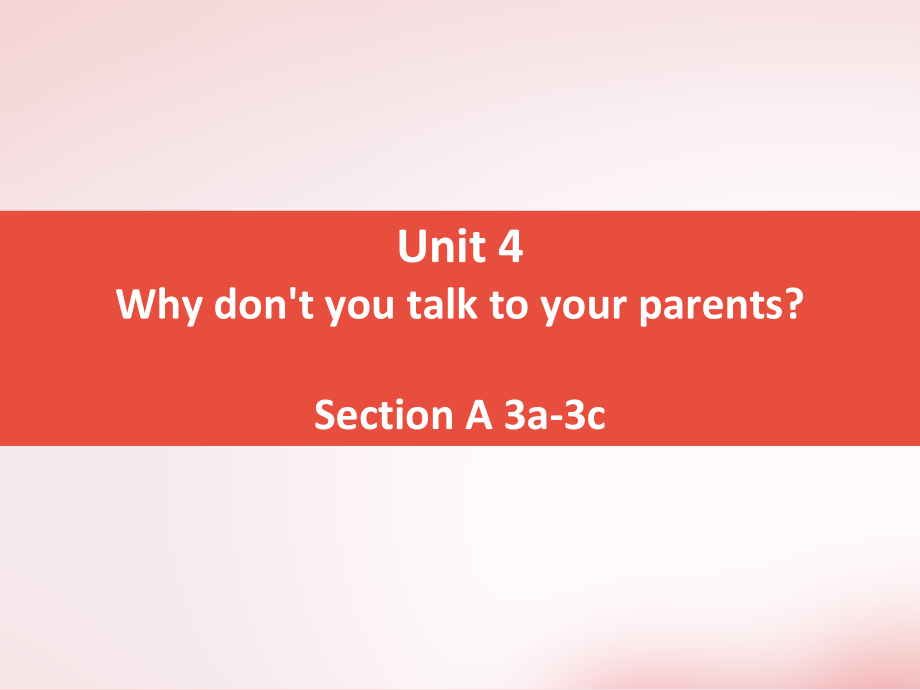 人教版八下-Unit 4 Why don't you talk to your parents -Section A 3a—3c-ppt课件-(含教案+视频)-市级优课-(编号：93c9c).zip