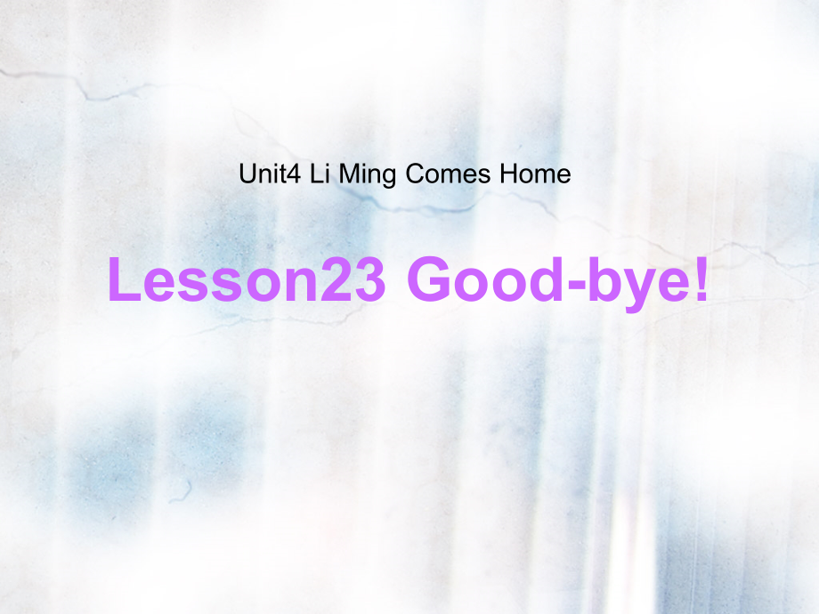 冀教版（三起）六下-Unit 4 Li Ming Comes Home-Lesson 23 Good-bye!-ppt课件-(含教案+视频+音频+素材)--(编号：c05c9).zip