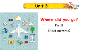 六年级英语下册课件：Unit 3 Where did you go B Read and write人教PEP版.pptx