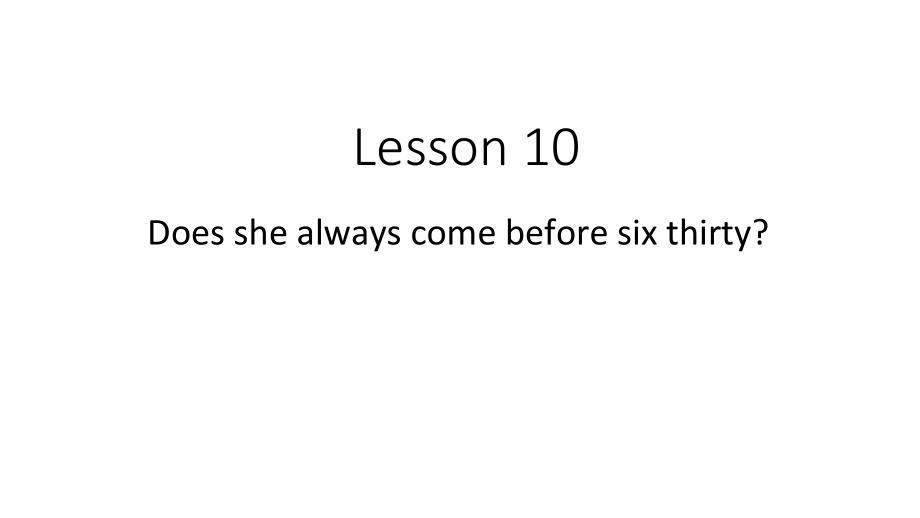 科普版五年级下册Lesson 10 Does she always come before six thirty -ppt课件-(含教案+视频+音频)--(编号：01061).zip