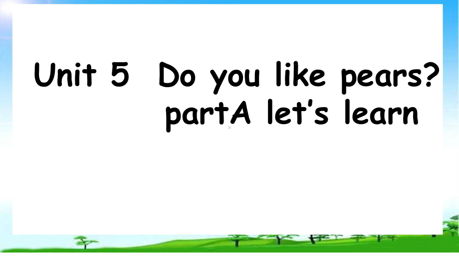 三年级英语下册课件：Unit 5 Do you like pears？A~Let’s learn人教PEP版.pptx_第1页