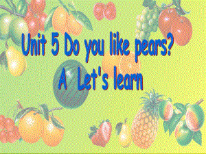 三年级英语下册课件：Unit 5 Do you like pears？Part (A Let's learn) 人教PEP版.ppt