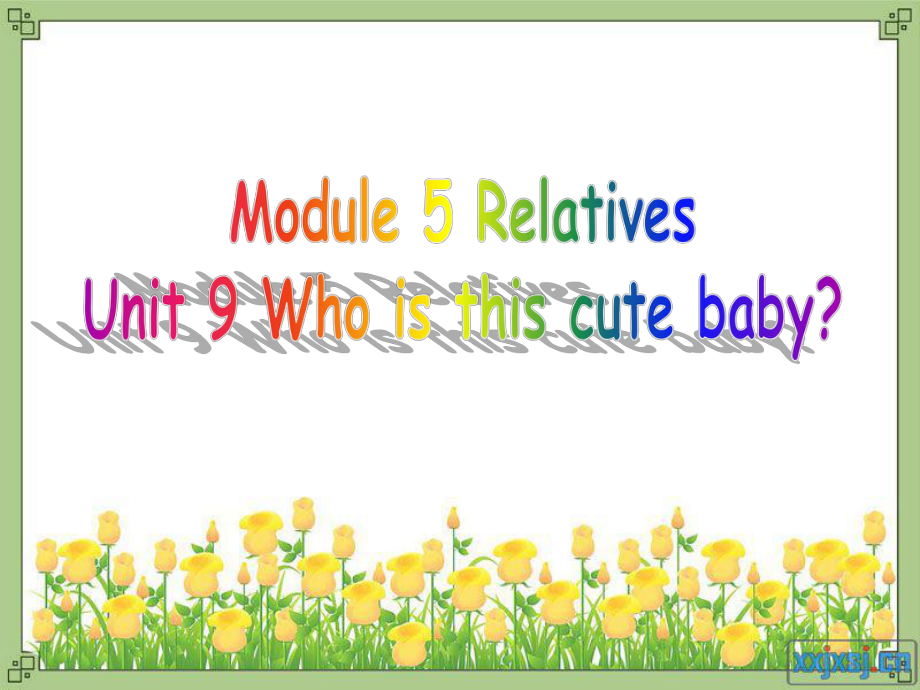 教科版三下Module 5 Relatives-Unit 9 Who is this cute baby -ppt课件-(含教案)--(编号：528df).zip