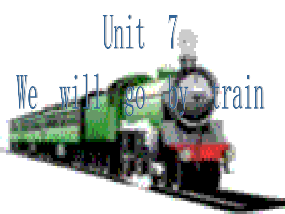 教科版（广州）五下Module 4 Travel-Unit 7 We will go by train-ppt课件-(含教案)--(编号：a60ff).zip