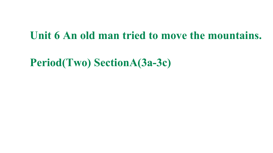 2020-2021学年人教版英语八年级下册Unit 6 An old man tried to move the mountains sectionA（3a-3c）课件.zip