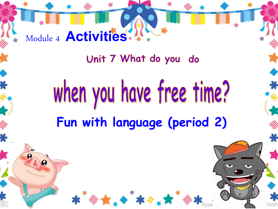 教科版四下-Module 4 Activities-Unit 7 What do you do when you have free time -Fun with language-ppt课件-(含教案+视频+素材)--(编号：8472d).zip