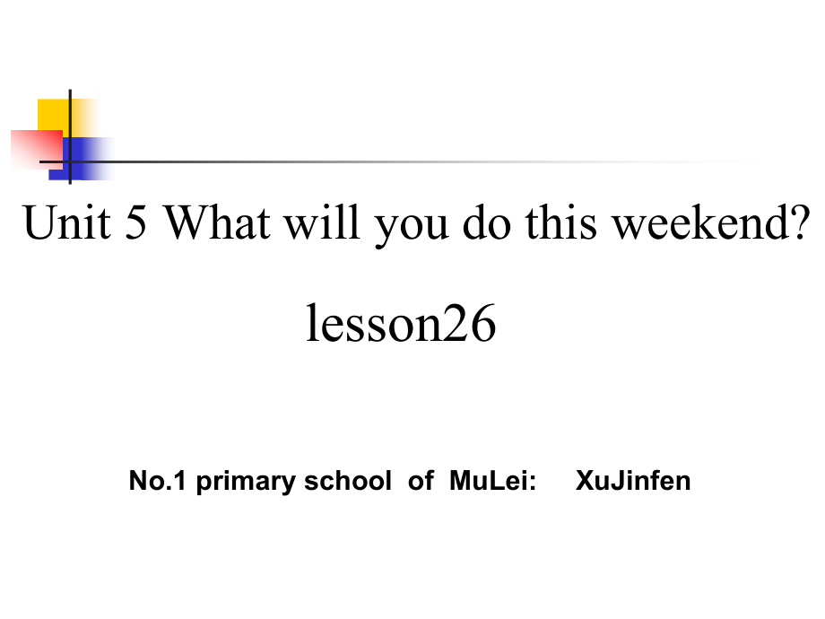 人教精通版四下Unit 5 What will you do this weekend -Lesson 26-ppt课件-(含教案)-公开课-(编号：90578).zip