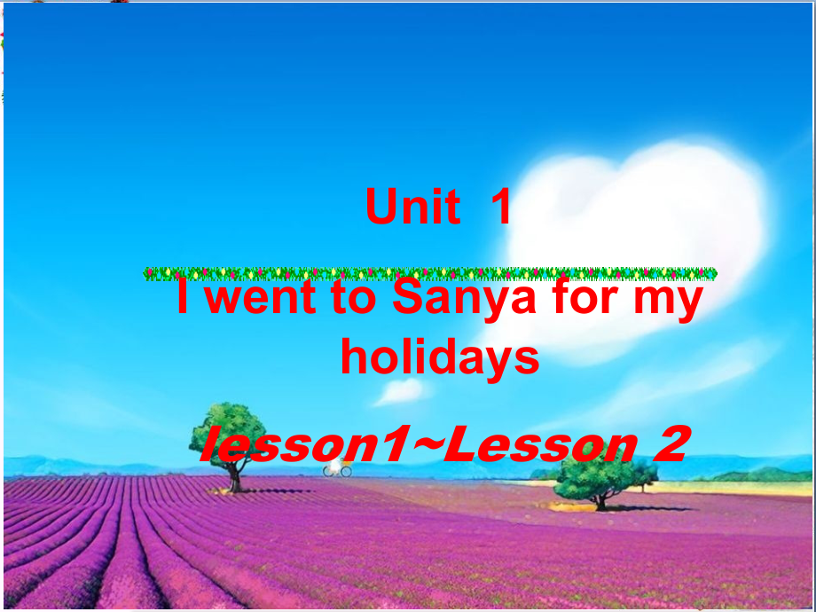 人教精通版六年级下册Unit 1 I went to Sanya for my holidays.-Lesson 1-ppt课件-(含教案)-公开课-(编号：00660).zip