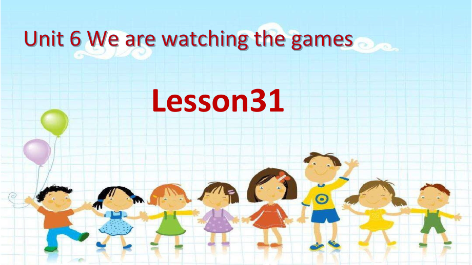 人教精通版五年级下册英语Unit 6 We are watching the games.-Lesson 31-ppt课件-(含教案+视频+素材)-公开课-(编号：21a08).zip