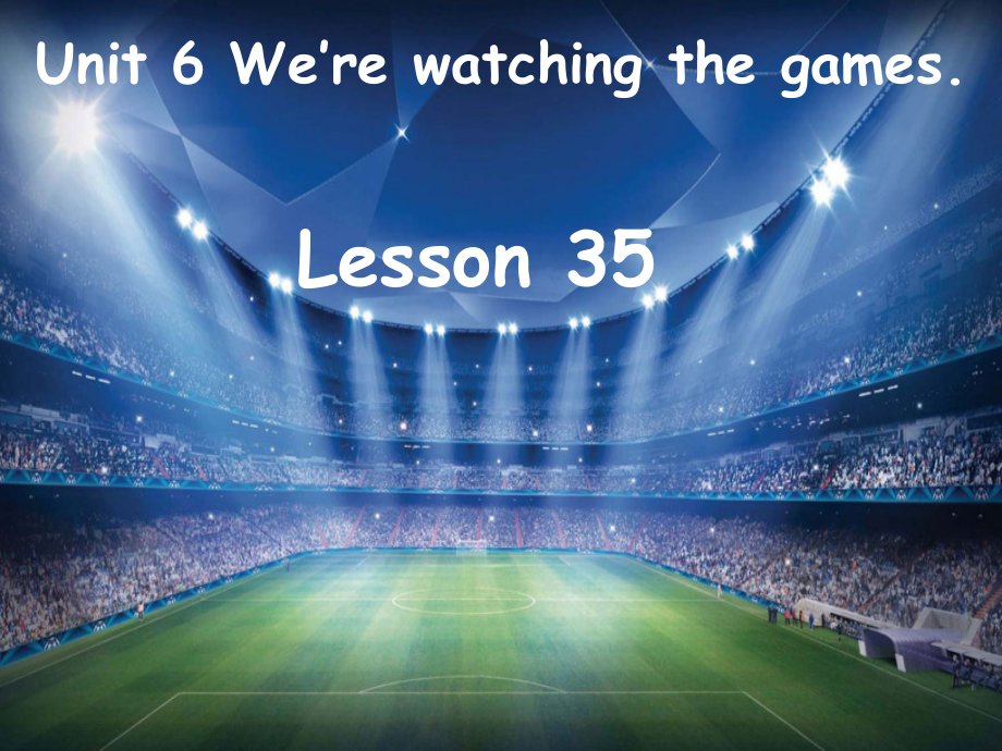 人教精通版五年级下册英语Unit 6 We are watching the games.-Lesson 35-ppt课件-(含教案+素材)-部级优课-(编号：60c09).zip