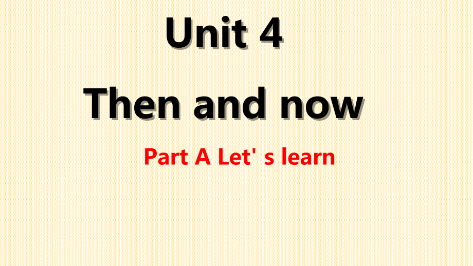 人教pep版六年级下册英语Unit 4 Then and now-Part A-ppt课件-(含教案+视频+素材)-市级优课-(编号：76f74).zip