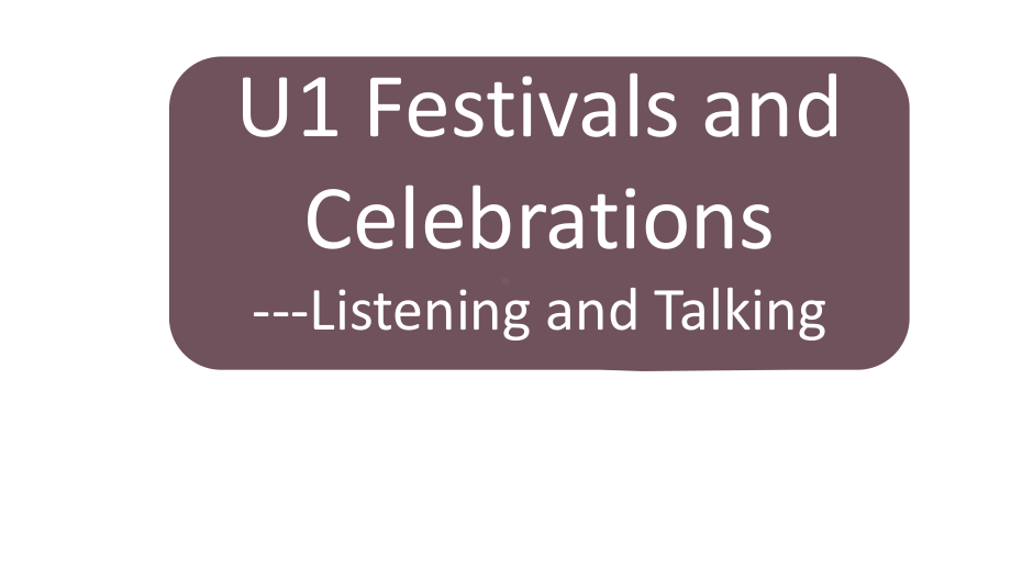 2019新人教版 高中英语 必修第三册Unit 1 Festivals and Celebrations Period 5 Listening and Talking ppt课件.pptx_第1页