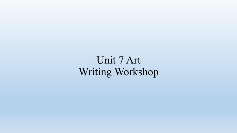 （新教材）北师大版（2019版）高中英语必修三 Unit 7 Art Writing Workshopppt课件.pptx_第1页