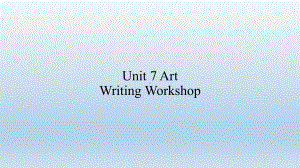 （新教材）北师大版（2019版）高中英语必修三 Unit 7 Art Writing Workshopppt课件.pptx