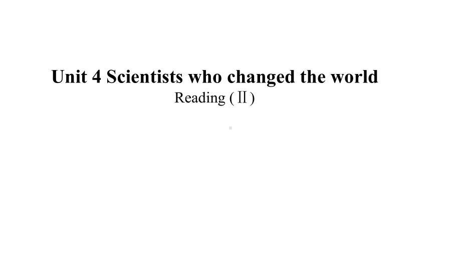 （2021新牛津译林版）高中英语必修三Unit 4 Scientists who changed the world Reading Ⅱ ppt课件.pptx_第1页