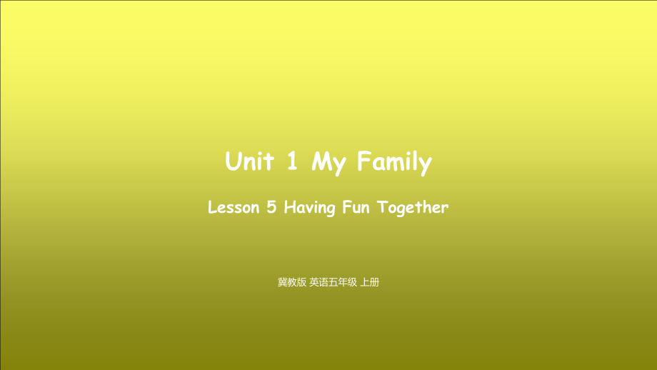 （精）冀教版（三起）五年级上册Unit 1 My Family Lesson 5 Having Fun Together ppt课件（含素材）.zip