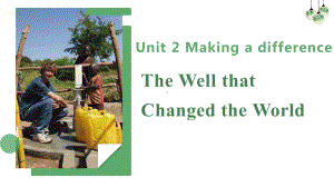 （2019新教材）外研版高中英语必修三unit 2 The Well that Changed the World ppt课件.pptx