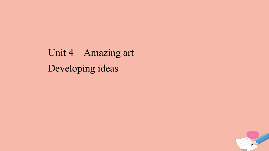 （2019新教材）外研版高中英语必修三Unit4 Amazing artDeveloping ideas ppt课件.ppt_第1页