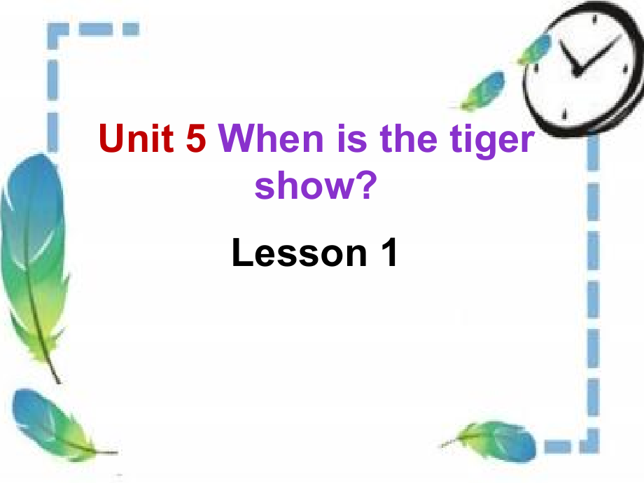 重庆大学版四年级下册Unit 5 When Is the Tiger Show -Lesson 2-ppt课件-(含教案)--(编号：907b8).zip