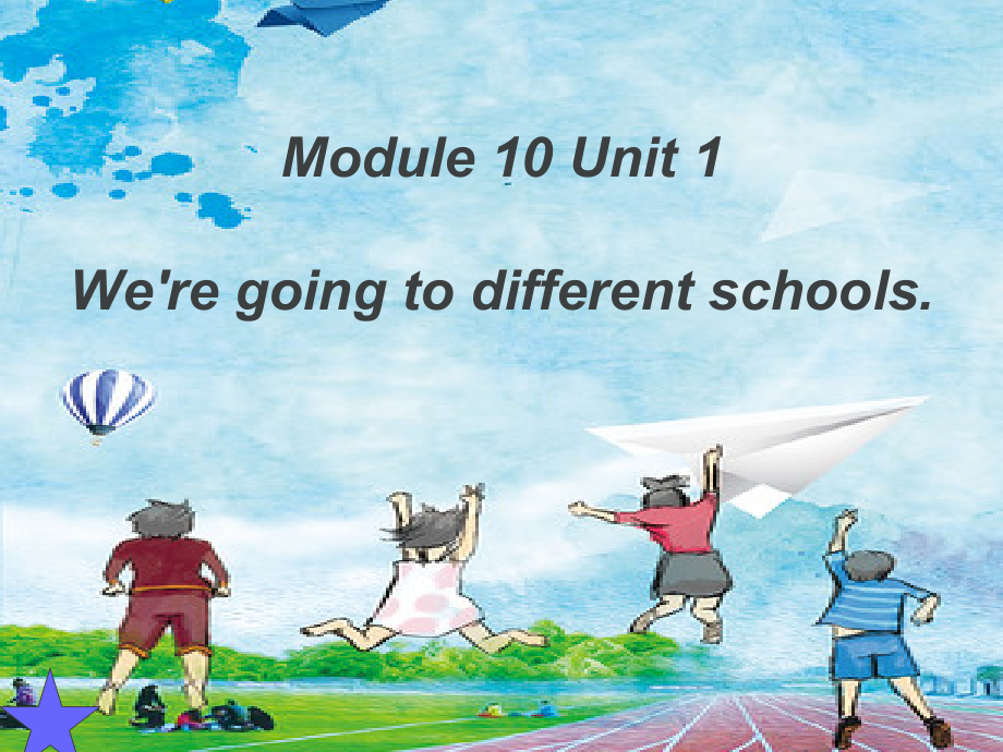 外研版（三起）六年级下册Module 10-Unit 1 We're going to different schools.-ppt课件-(含教案+视频)-公开课-(编号：30208).zip