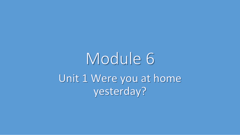 外研版（三起）四下Module 6-Unit 1 Were you at home yesterday -ppt课件-(含教案)-市级优课-(编号：60a9e).zip