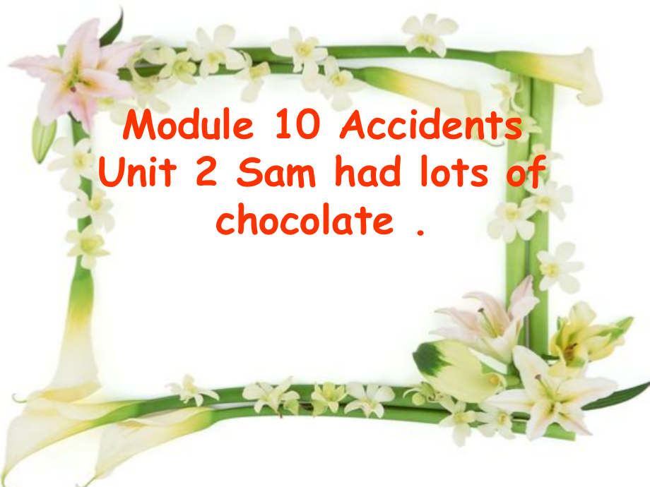 外研版（三起）四下Module 10-Unit 2 Sam had lots of chocolate.-ppt课件-(含教案)-公开课-(编号：51387).zip