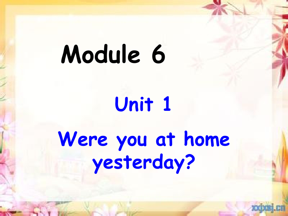 外研版（三起）四下Module 6-Unit 1 Were you at home yesterday -ppt课件-(含教案+视频+素材)--(编号：b0f96).zip