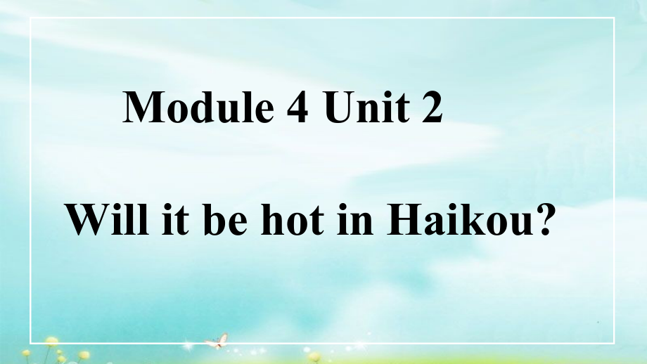 外研版（三起）四下Module 4-Unit 2 Will it be hot in Haikou -ppt课件-(含教案)-公开课-(编号：008c8).zip