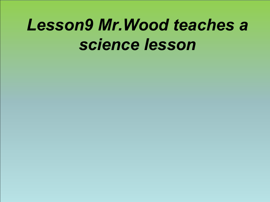 冀教版（三起）六上Unit 2 School in Canada-Lesson 9 Mr. Wood Teaches a Science Lesson-ppt课件-(含教案+视频)-市级优课-(编号：20b68).zip